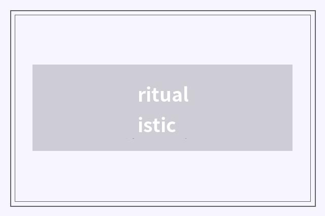ritualistic