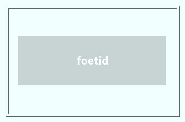 foetid