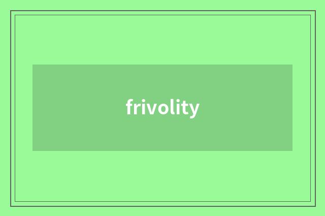 frivolity