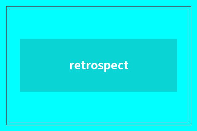 retrospect