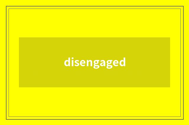 disengaged