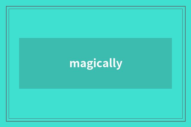 magically