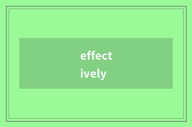 effectively