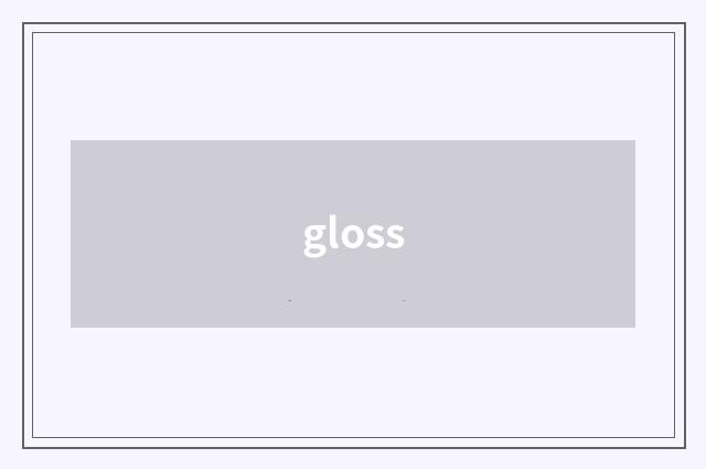 gloss