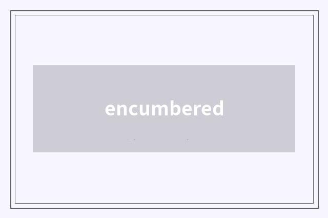 encumbered