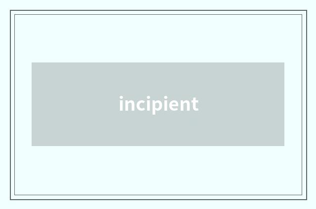 incipient