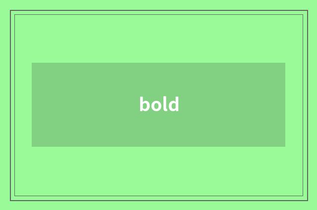 bold