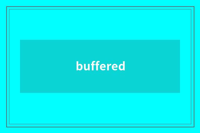 buffered