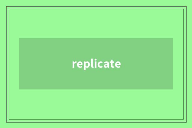replicate