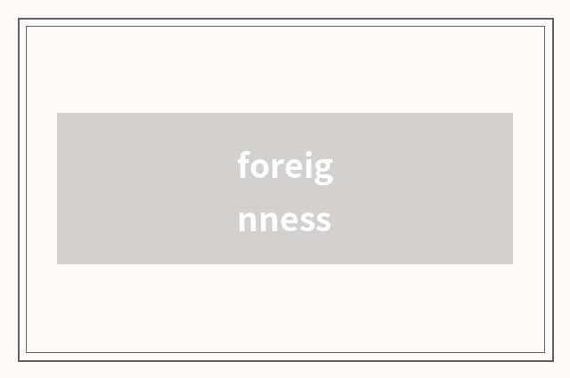 foreignness