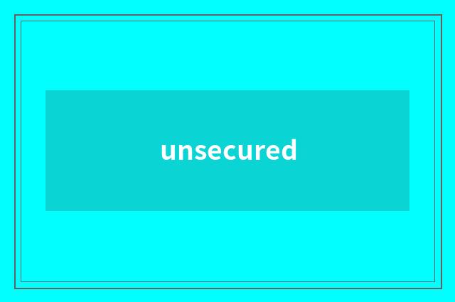 unsecured
