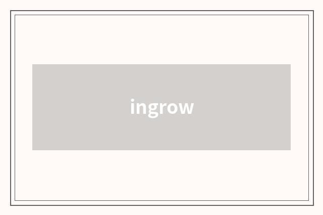 ingrow
