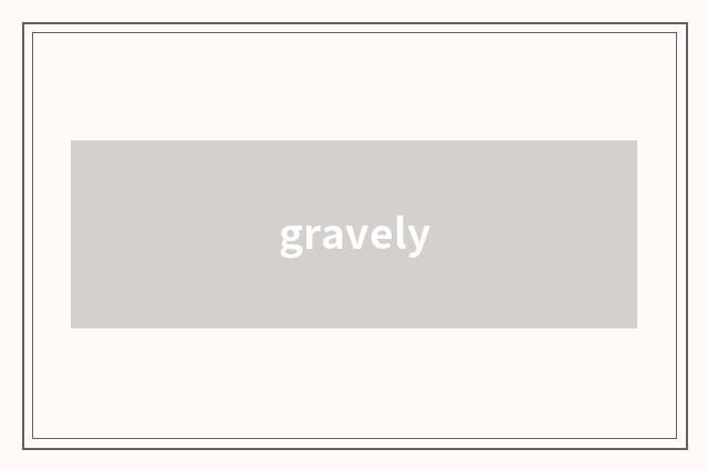 gravely
