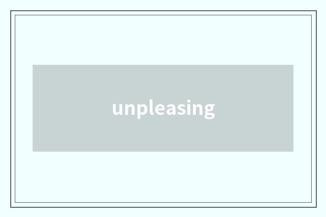 unpleasing