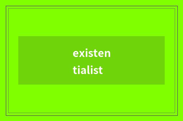 existentialist