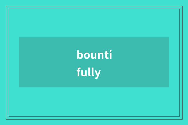 bountifully