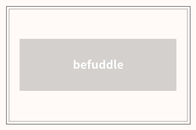 befuddle