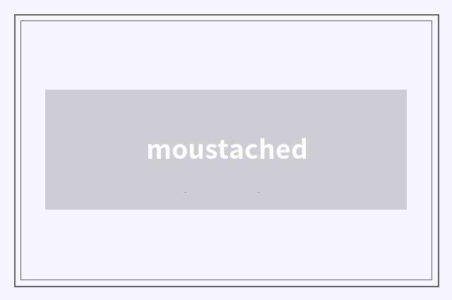 moustached
