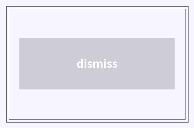dismiss