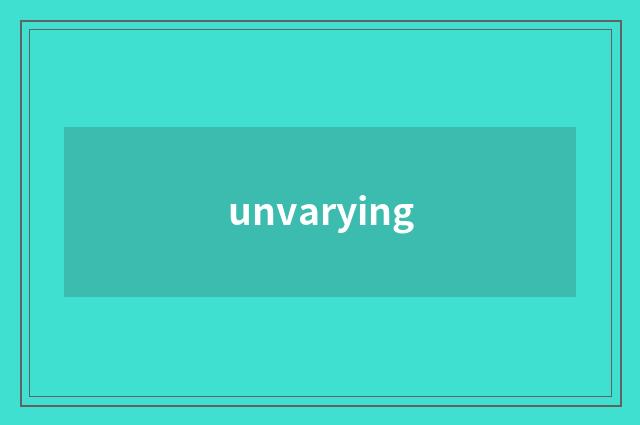 unvarying
