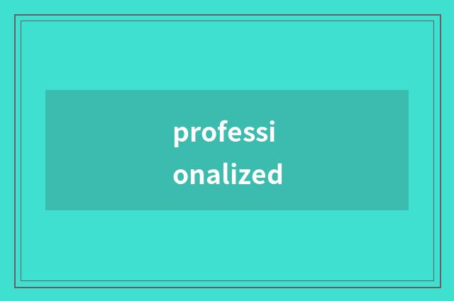 professionalized