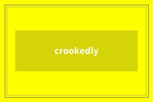 crookedly