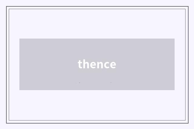 thence
