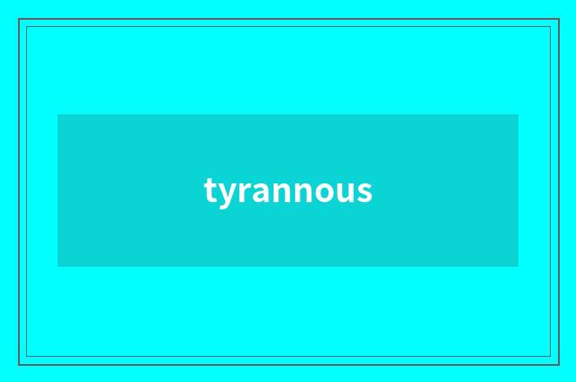 tyrannous