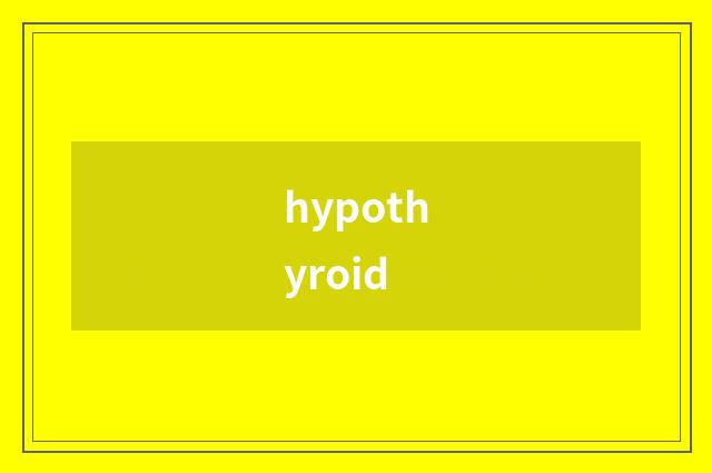 hypothyroid