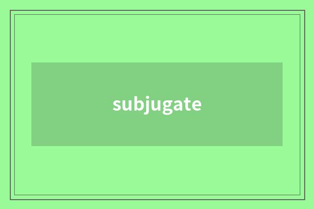 subjugate