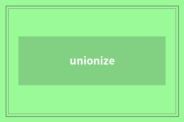 unionize