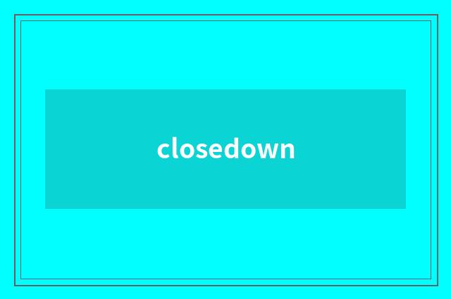 closedown