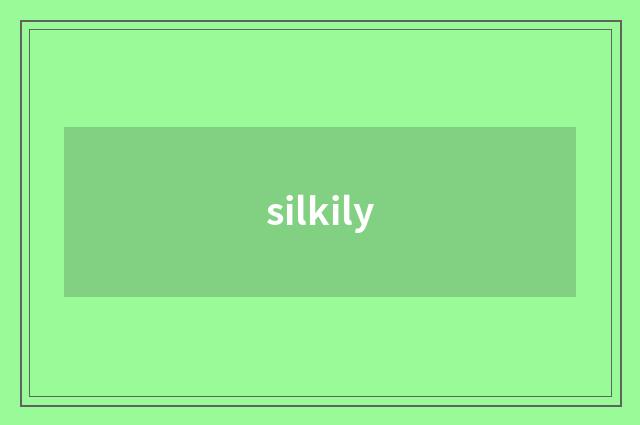 silkily