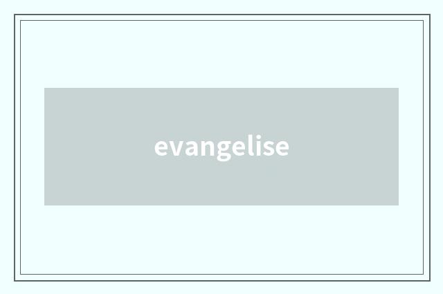 evangelise