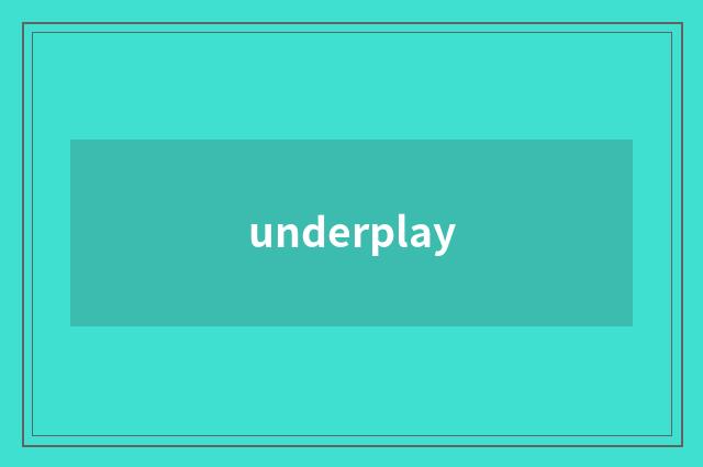 underplay