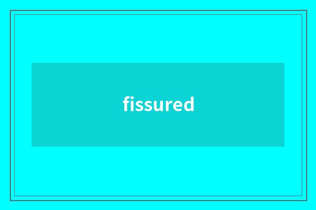 fissured