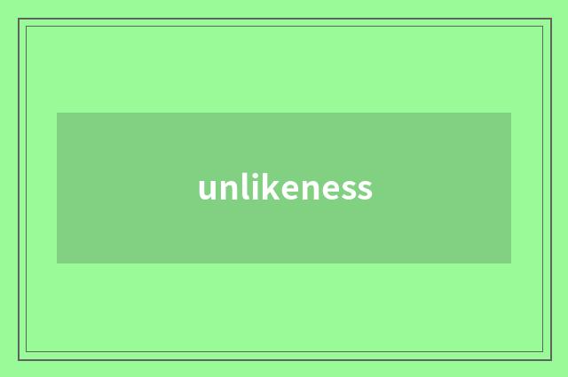 unlikeness