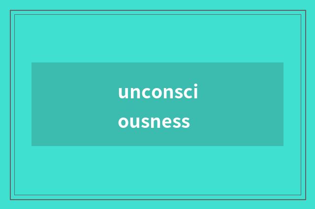 unconsciousness