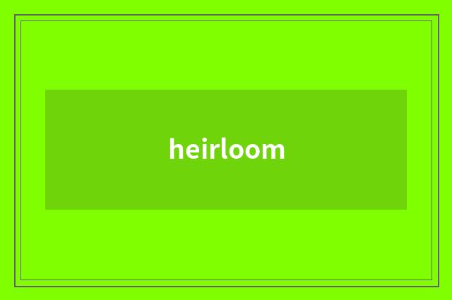 heirloom