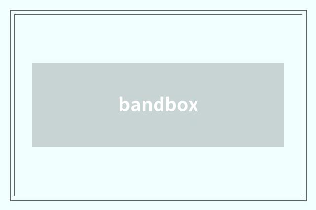 bandbox