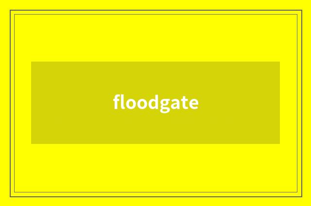floodgate
