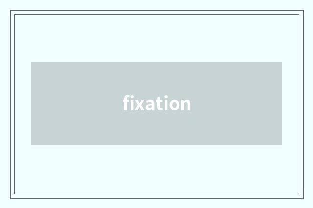 fixation