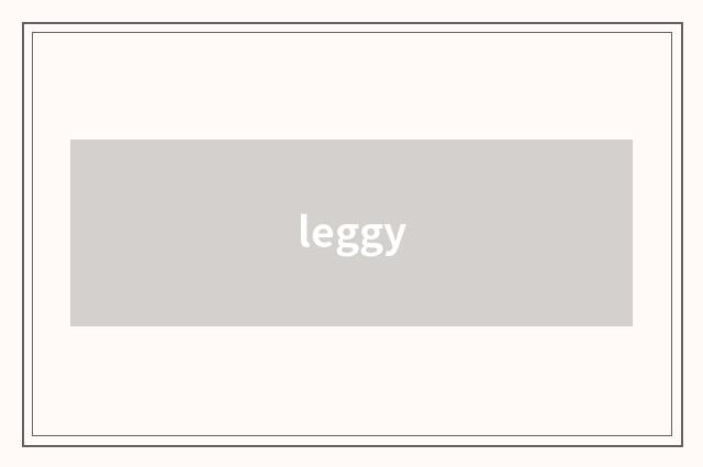leggy