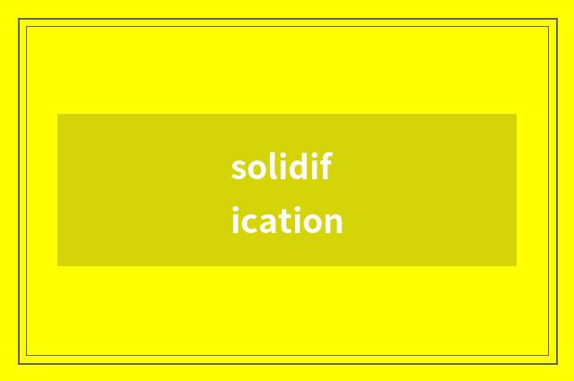 solidification