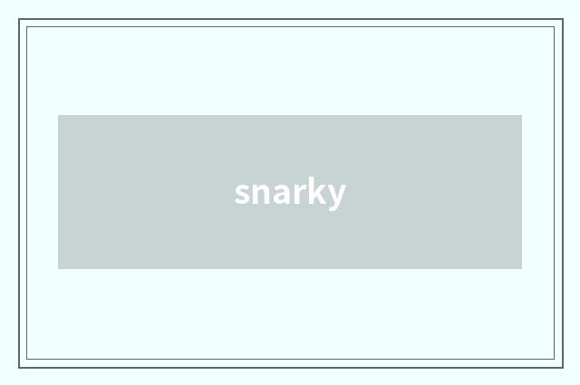 snarky
