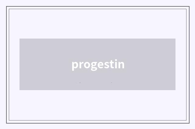 progestin