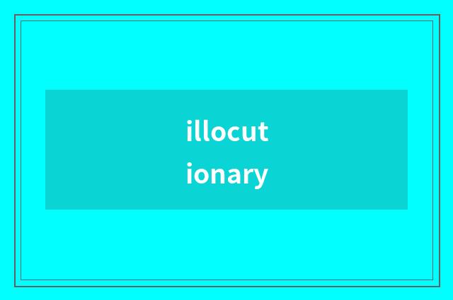 illocutionary