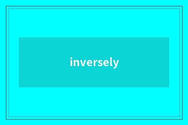 inversely