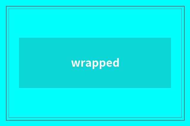wrapped