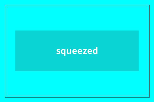 squeezed